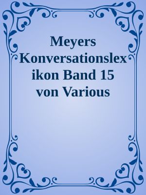 [Gutenberg 10223] • Meyers Konversationslexikon Band 15 von Various